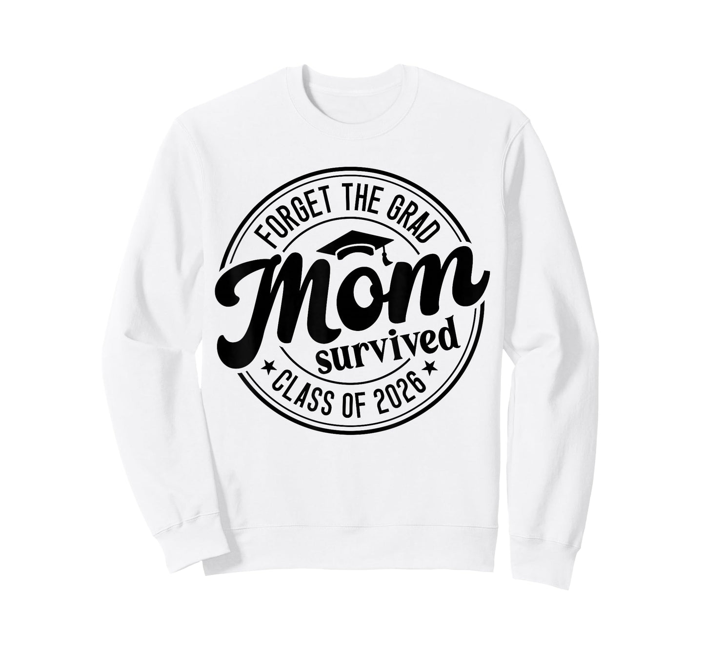 Fun Forget The Grad Mom Survived Class of 2026 Matching T-Shirt