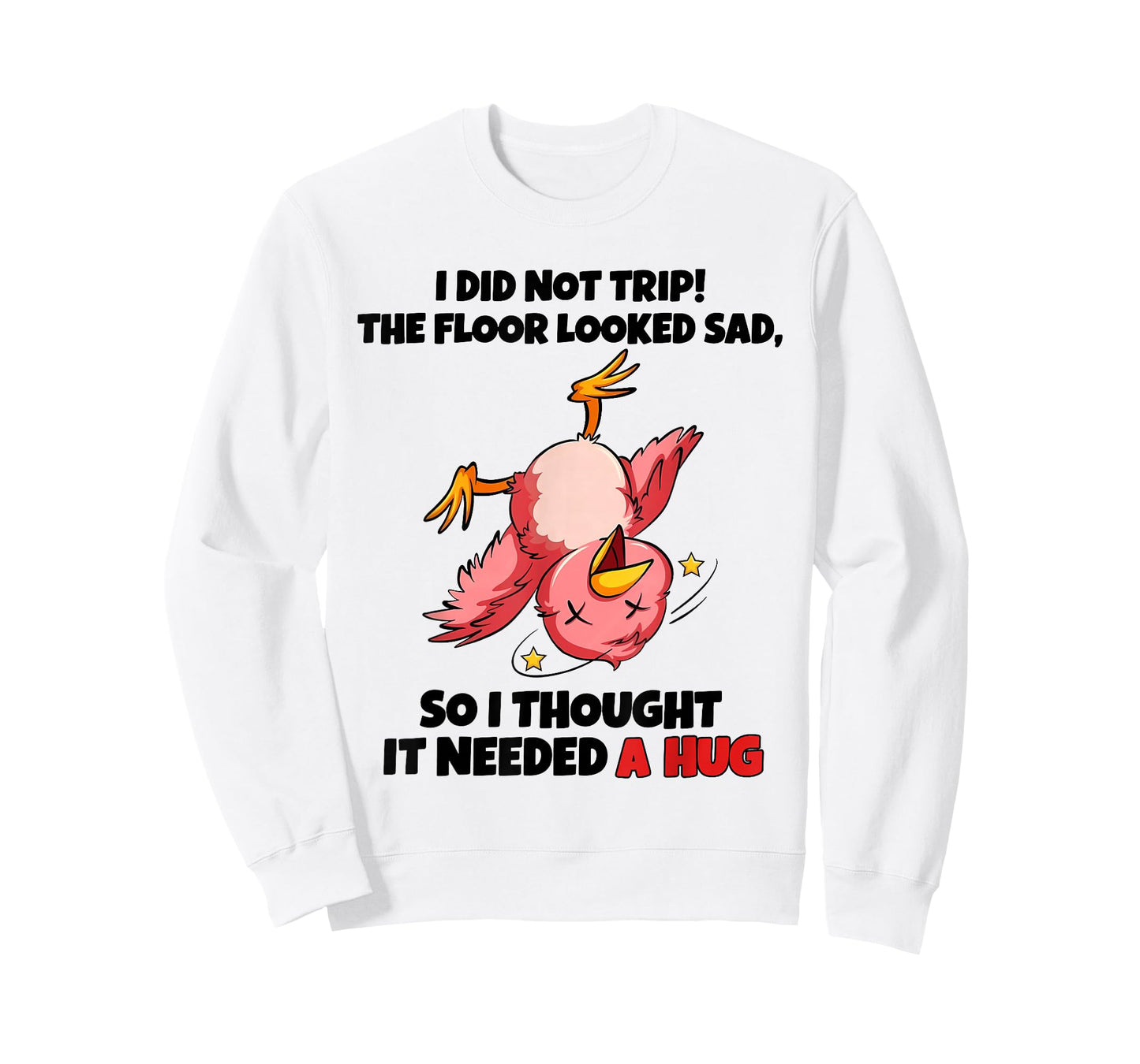 I Did Not Trip The Floor Looked Sad So I Thought It Needed A T-Shirt