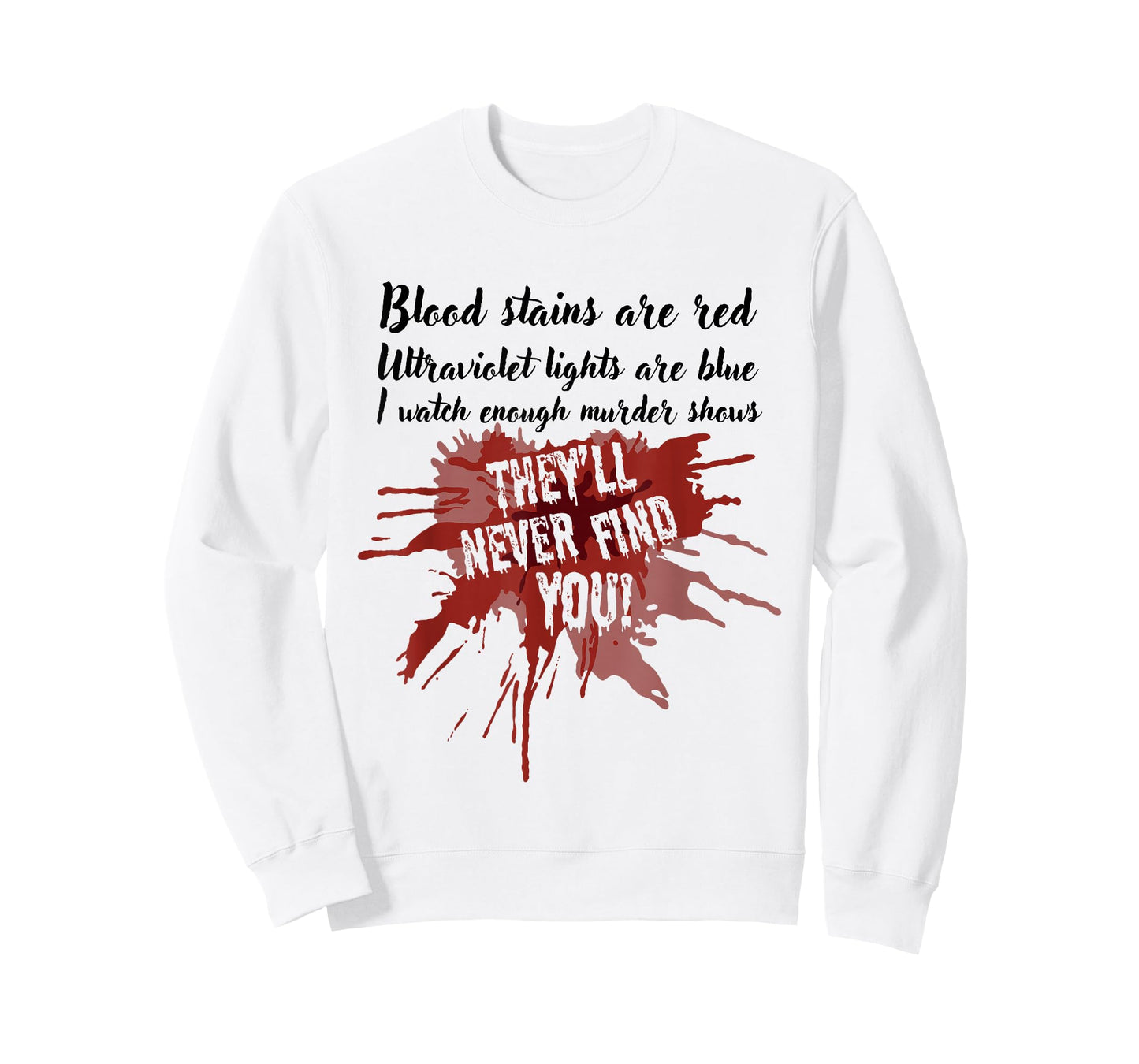 Blood Stains are Red They’ll Never Find You True Crime Show T-Shirt