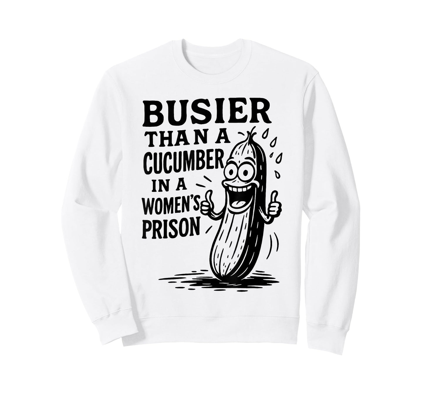 Busier Than A Cucumber in A Womens Prison Funny Humor Quote T-Shirt