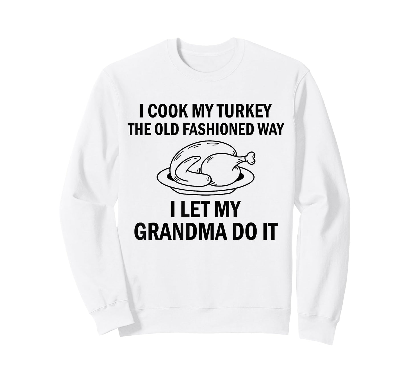 I Cook My Turkey The Old Fashioned Way I Let My Grandma Do T-Shirt