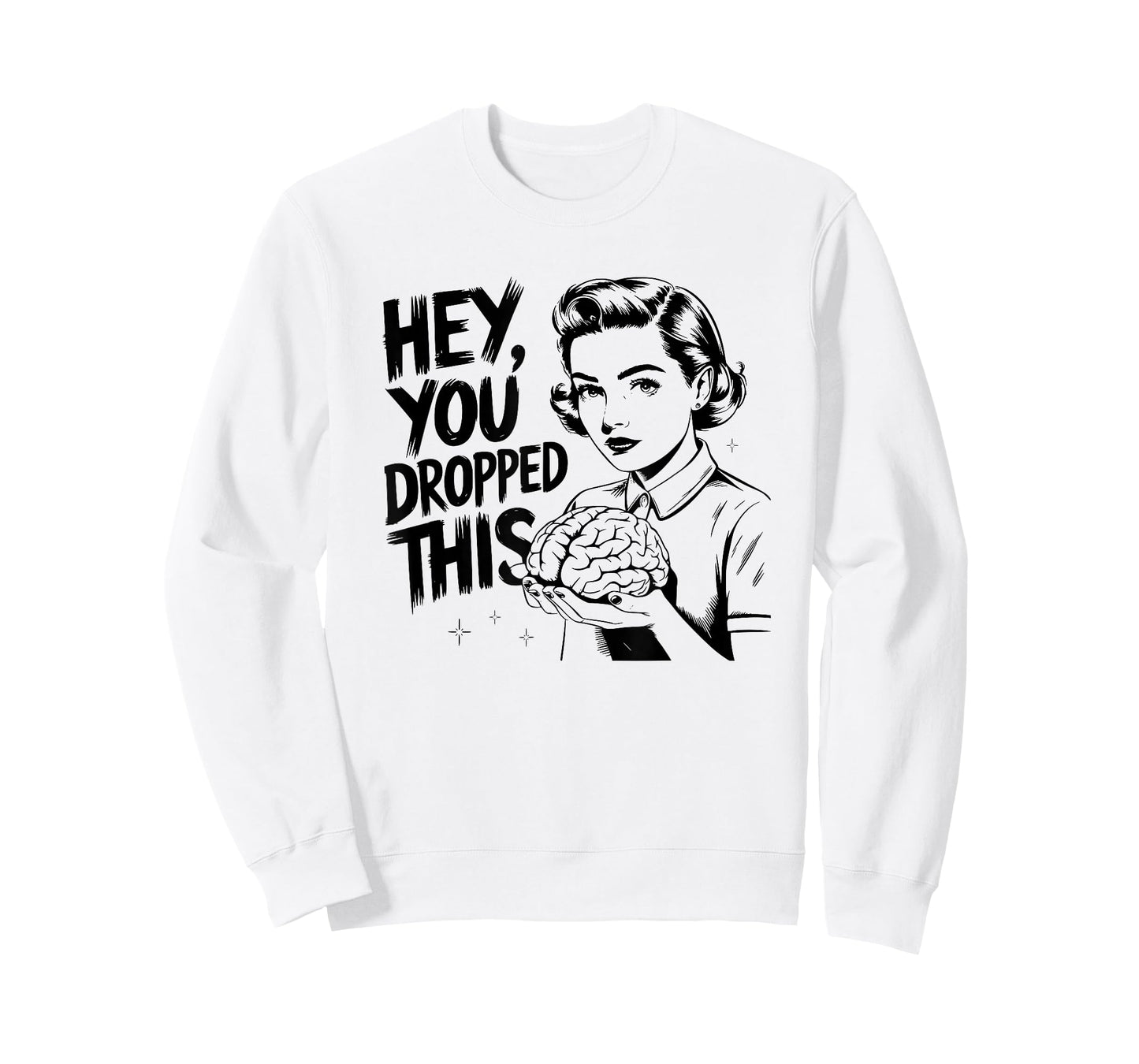 Hey You Dropped This - Funny Brain Saying Meme Quote T-Shirt
