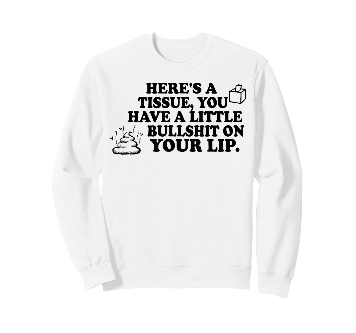 Here's A Tissue You Have A Little Bullshit On Your Lip T-Shirt