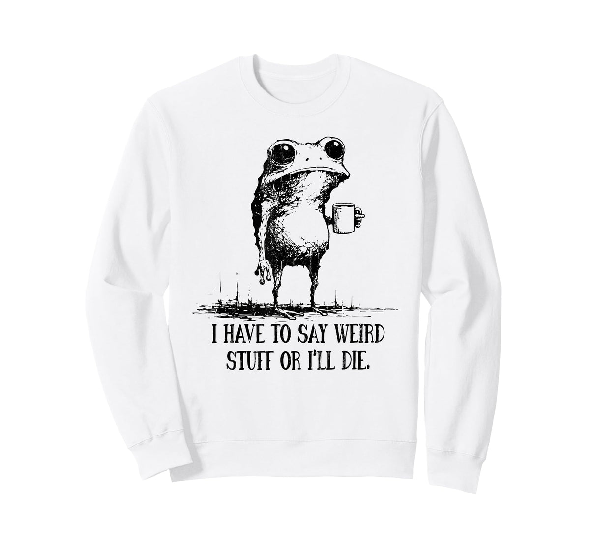 I Have to Say Weird Stuff Or I Will Die T-Shirt