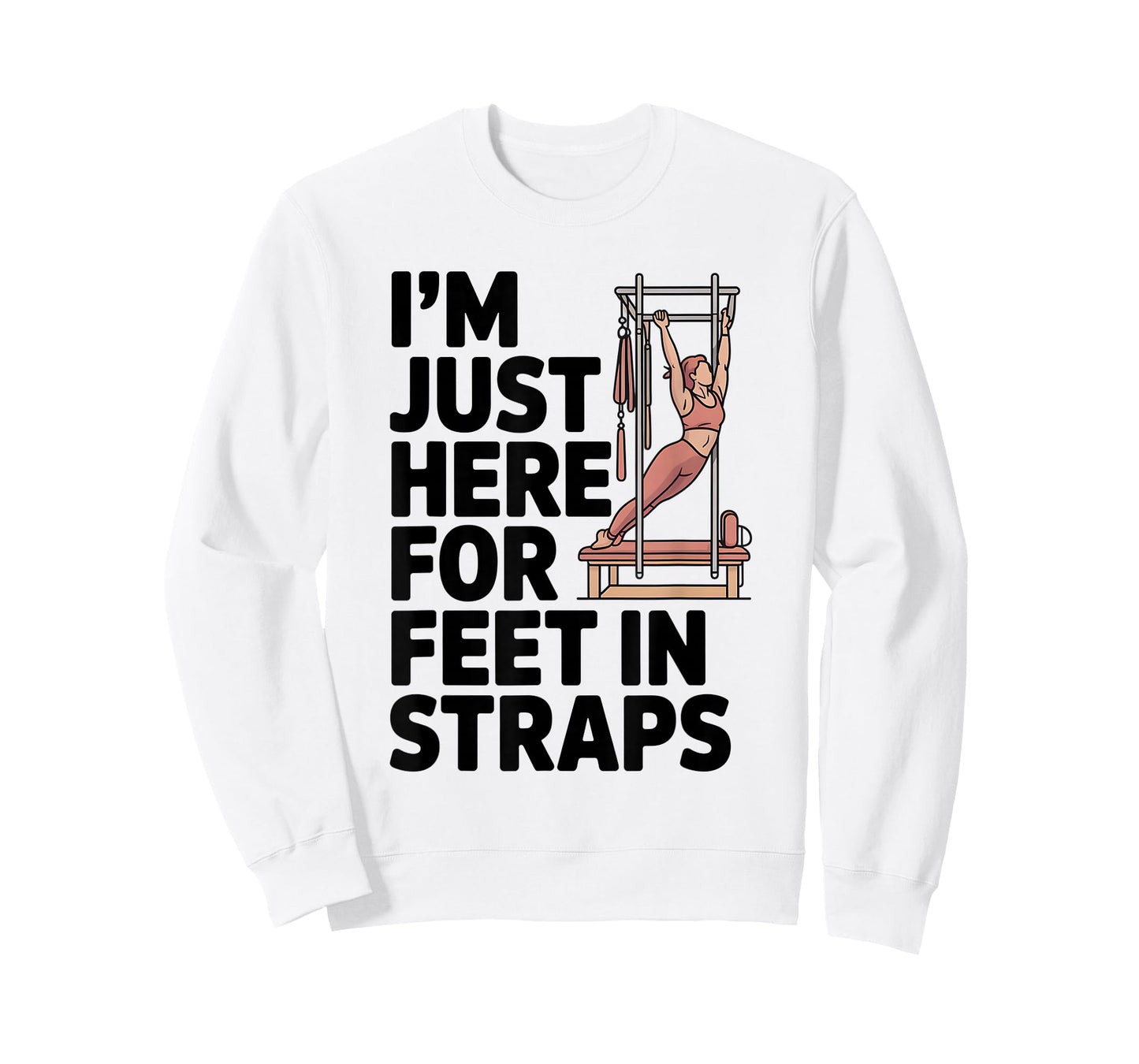 I'm Just Here for Feet in Straps Pilates Lover Pilates T-Shirt