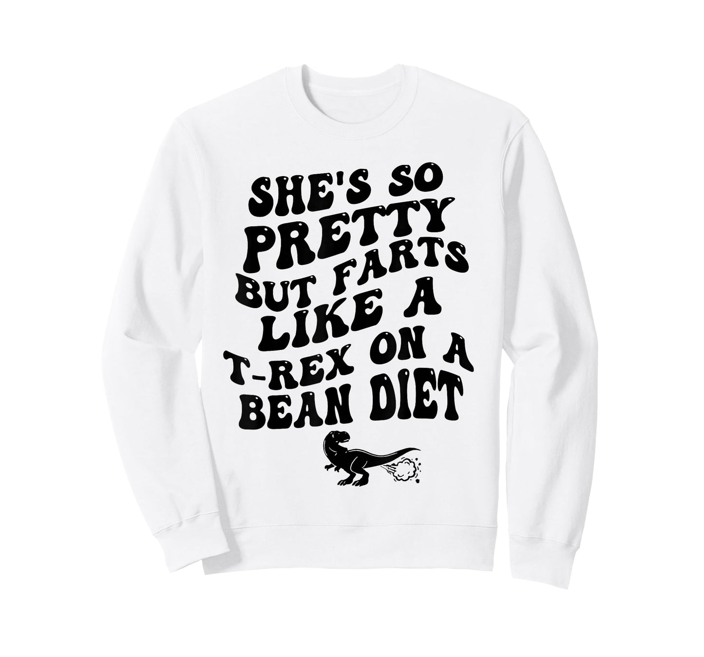 She's So Pretty But Farts Like A T-rex On A Bean Diet Funny T-Shirt