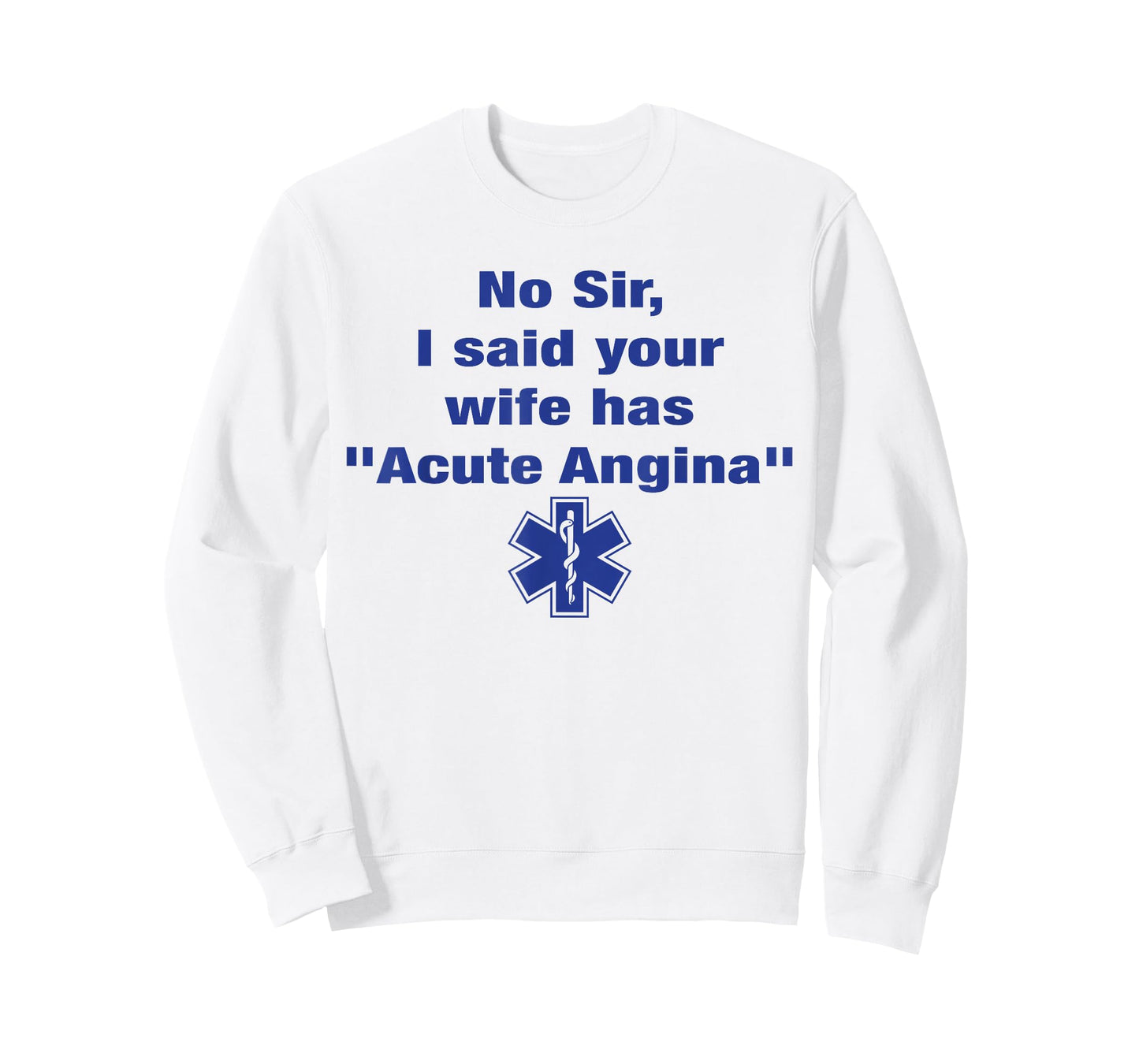 No Sir I Said Your Wife Has Acute Angina Funny Medical Nurse T-Shirt