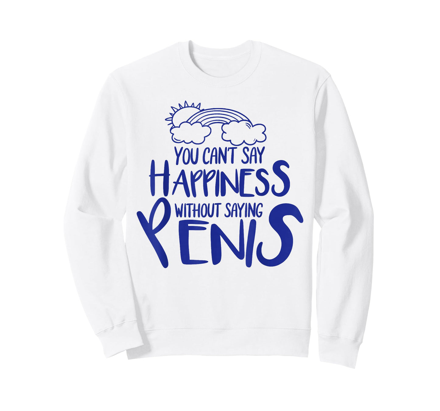 You Can't Say Happiness Without Saying Penis T-Shirt