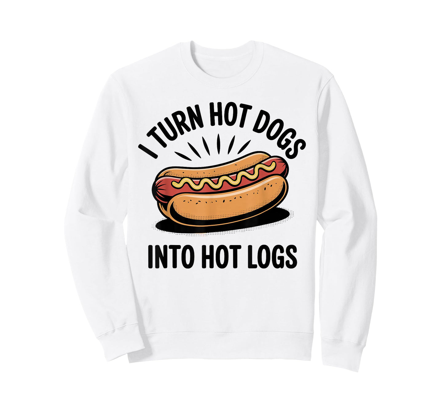 I Turn Hot Dogs Into Hot Logs Funny Hotdog Lover T-Shirt