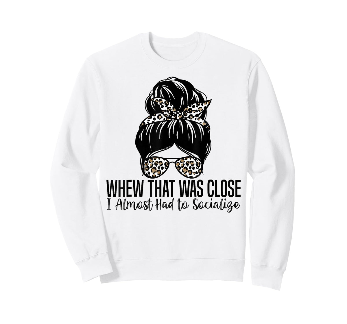 Whew That was Close I Almost Had to Socialize Funny Humor T-Shirt
