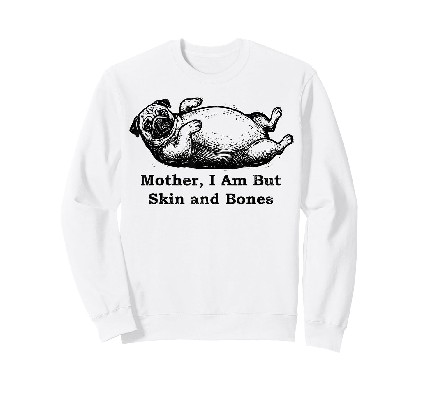 Mother I Am But Skin and Bones Funny Fat Pug Dog T-Shirt