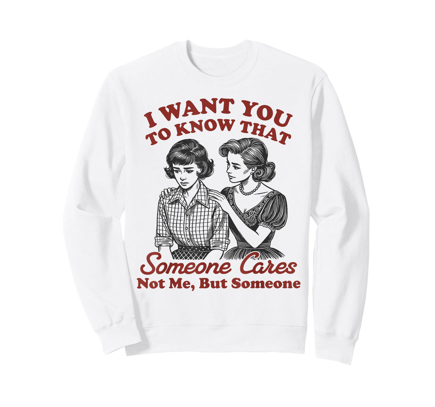I Want You to Know Someone Cares Not Me But Someone Women T-Shirt
