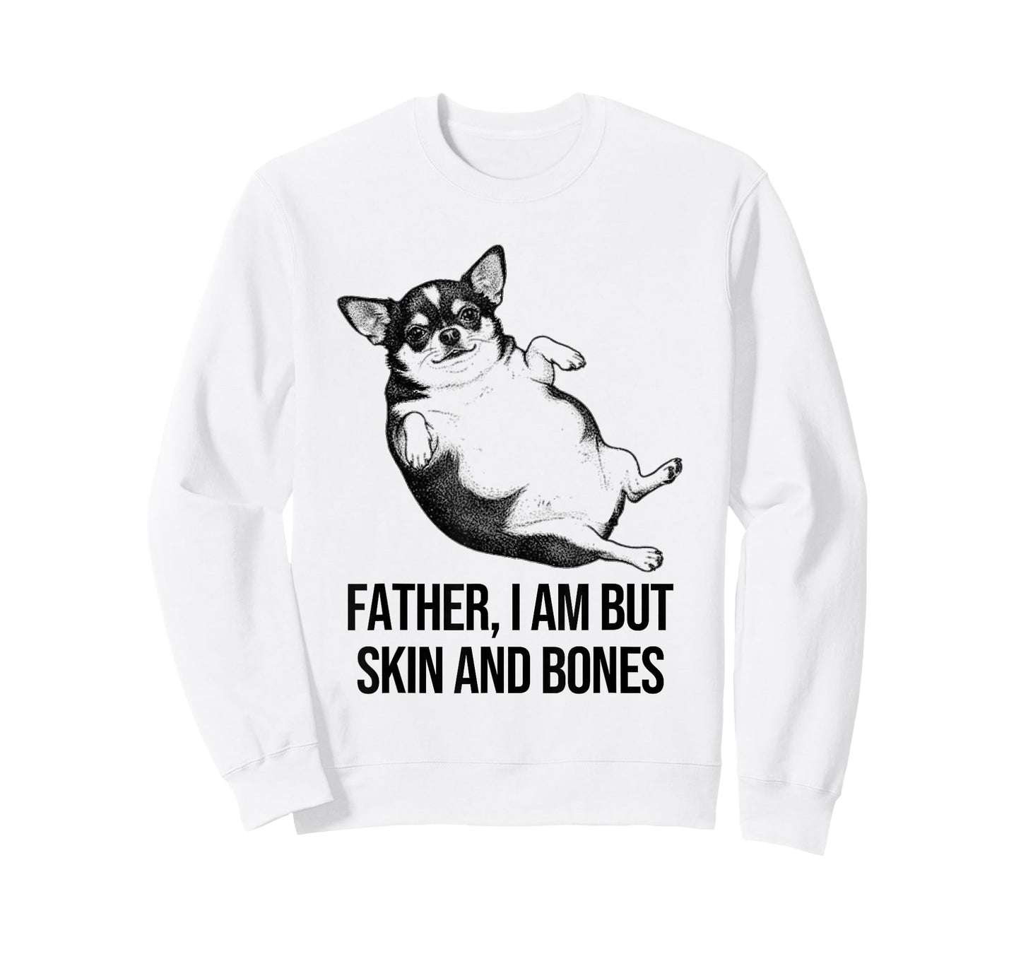 Chihuahua Father I Am But Skin and Bones Funny Dog Graphic T-Shirt