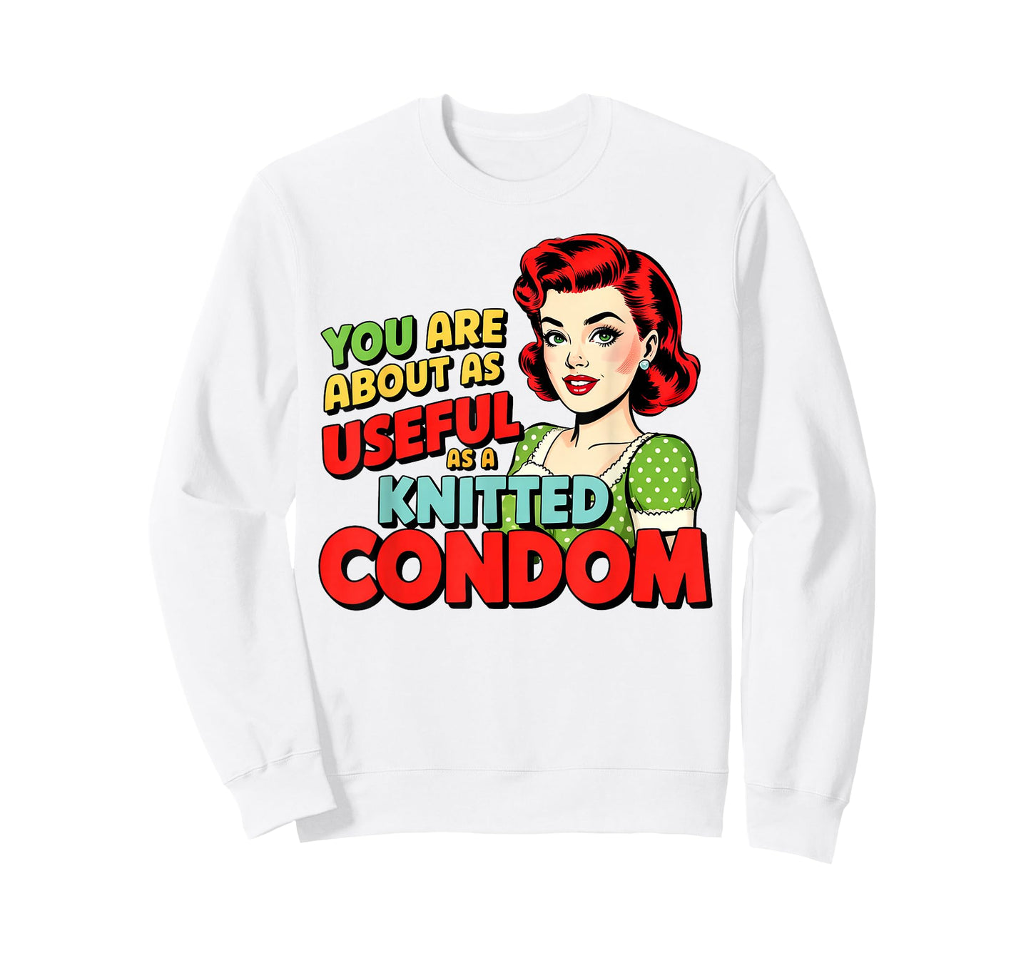 You are About As Useful As A Knitted Condom T-Shirt
