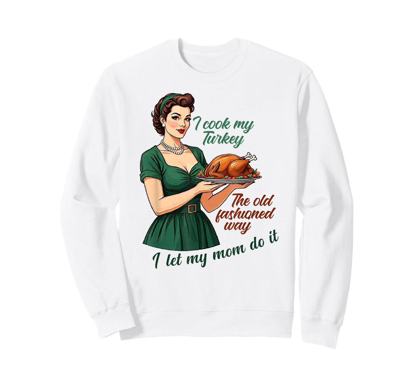 I Cook My Turkey The Old Fashioned Way I Let My Mom Do It T-Shirt