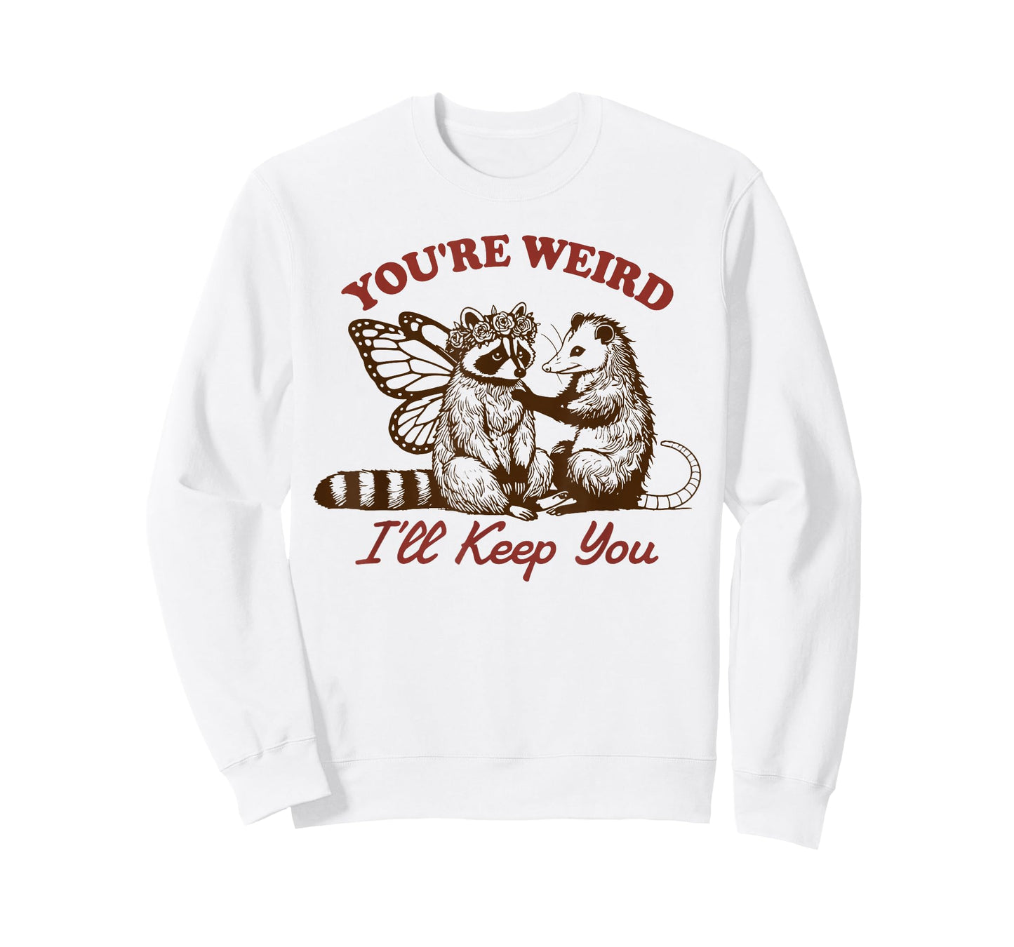 Raccoon You're Weird I'll Keep You T-Shirt