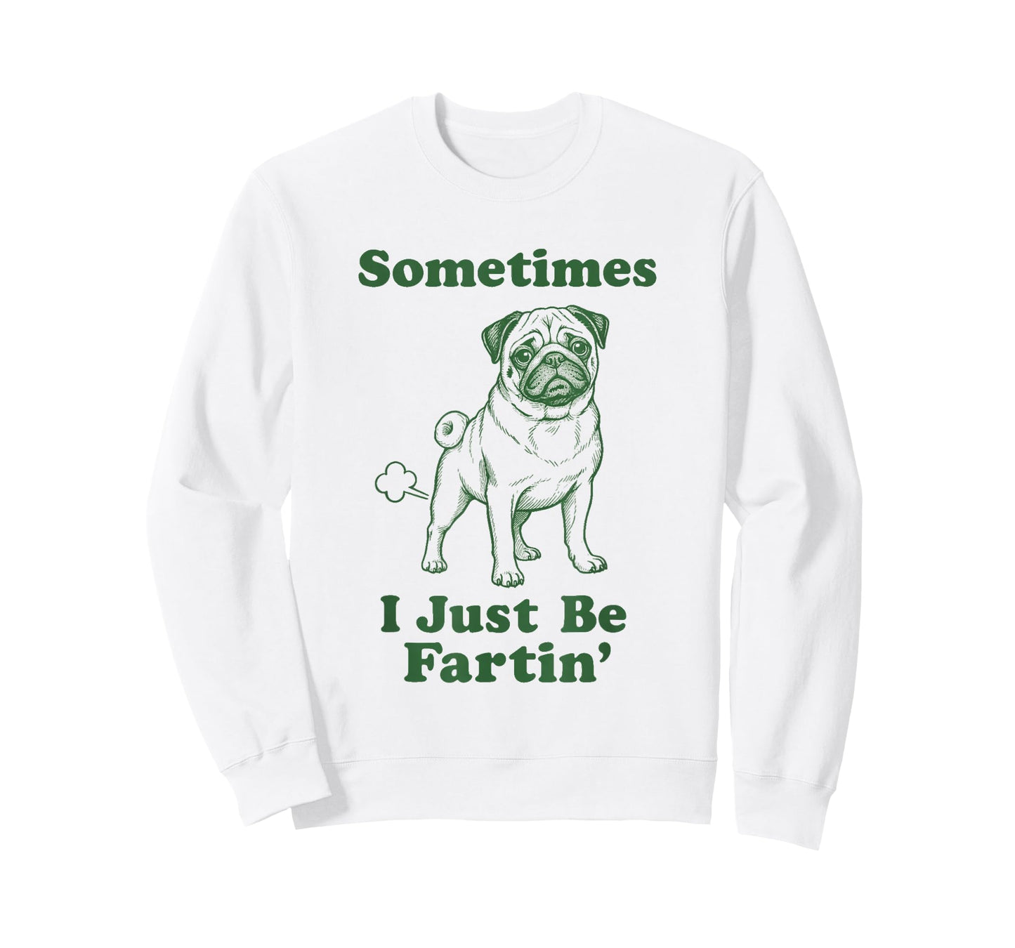 Pug Fart Funny Dog Humor Sometimes I Just Be Fartin' T-Shirt