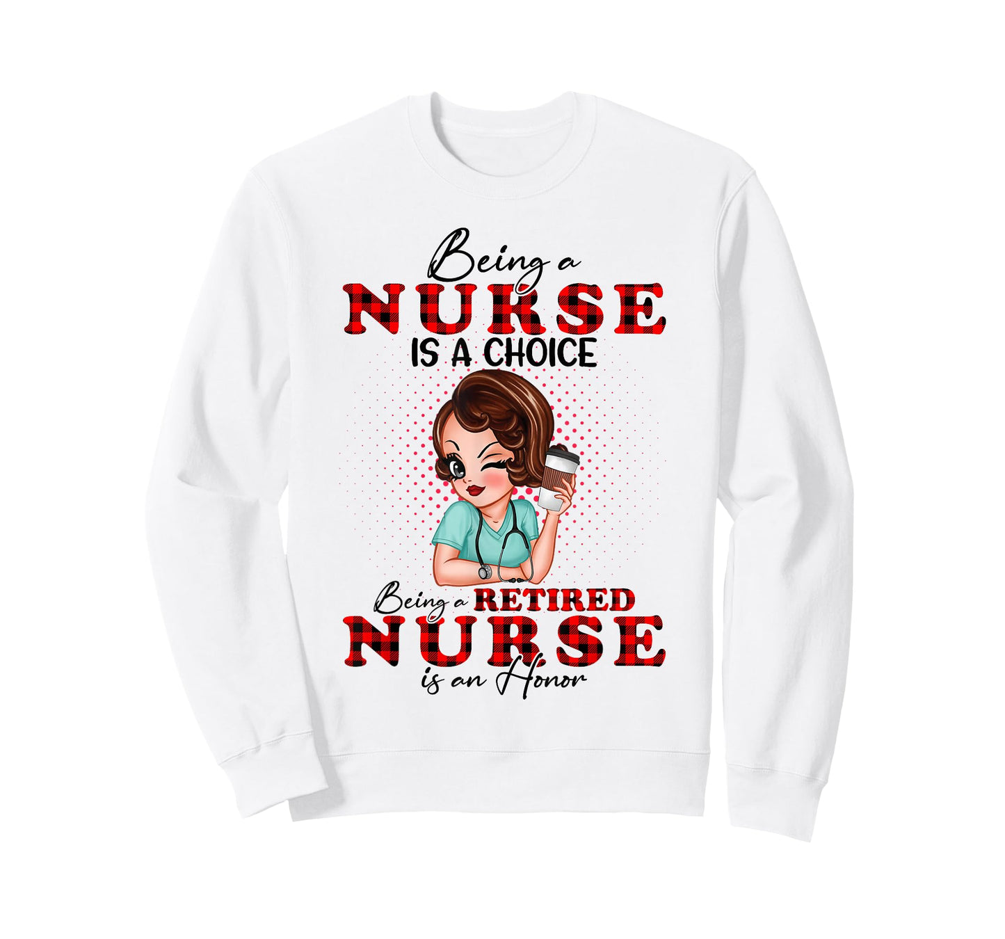 Being a Nurse is a Choice Being a Retired Nurse is an Honor T-Shirt