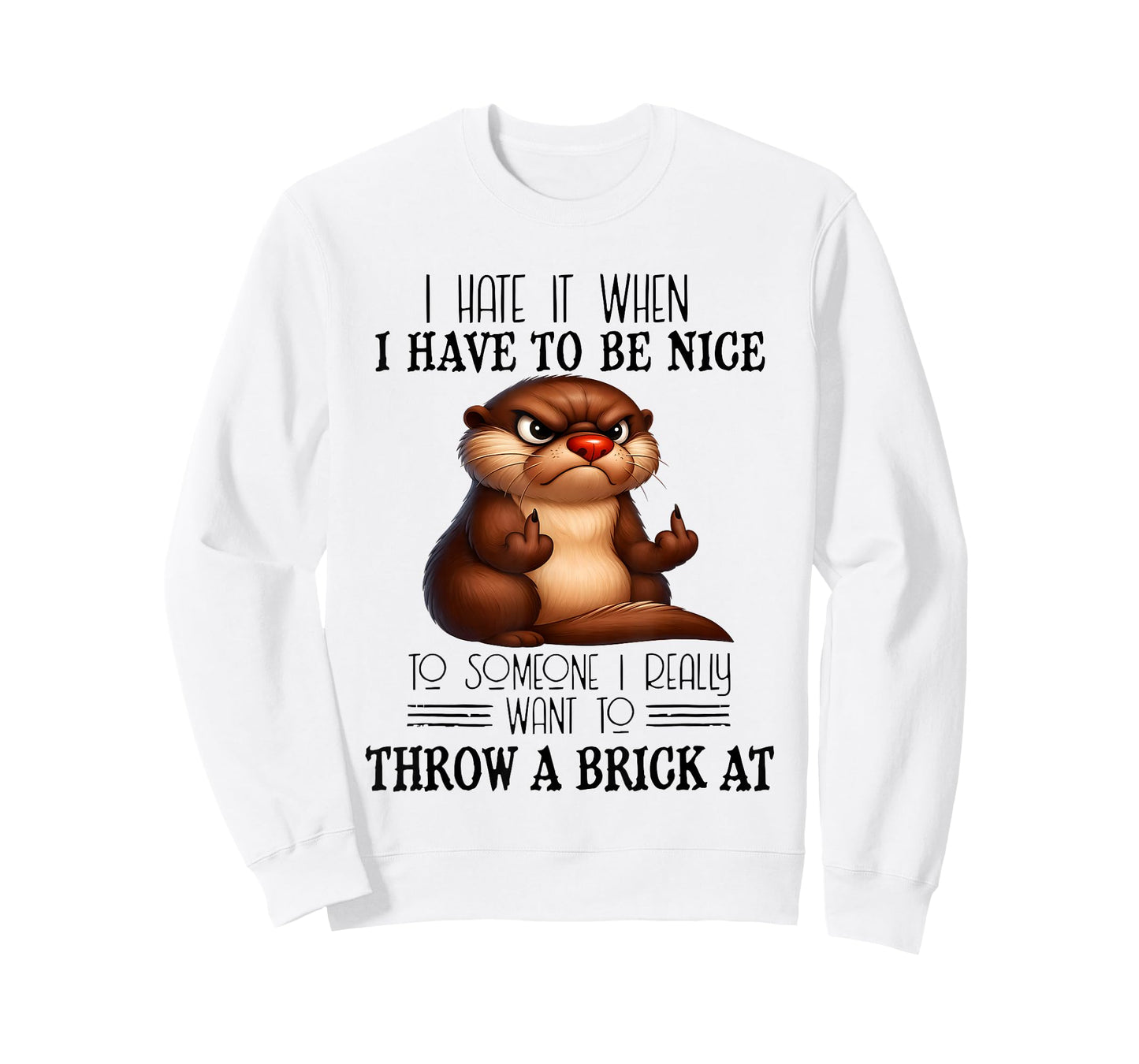 Otter I Hate It When I Have to Be Nice to Someone I Really T-Shirt