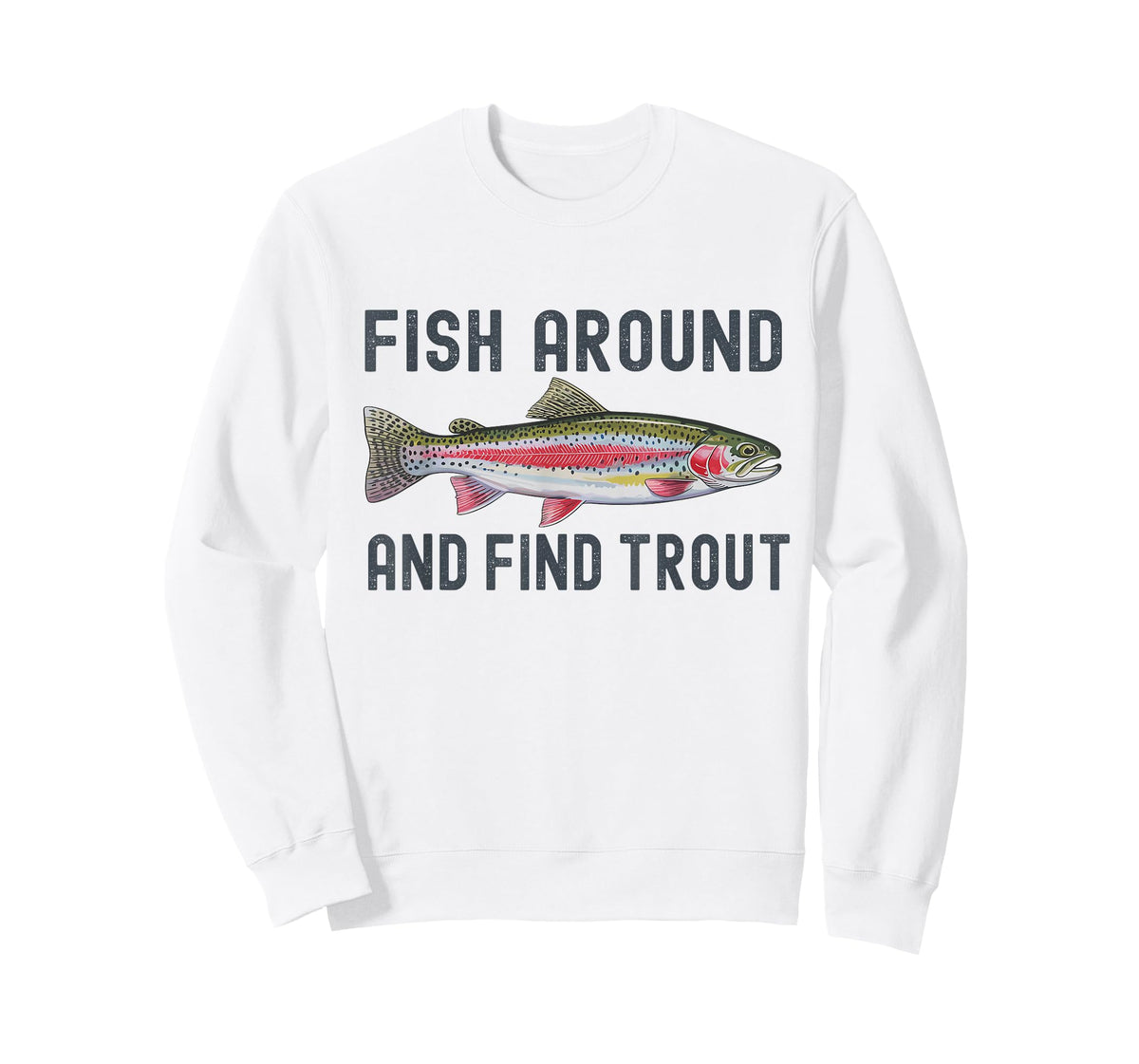 Fish Around and Find Trout Funny Fishing Fishermen T-Shirt