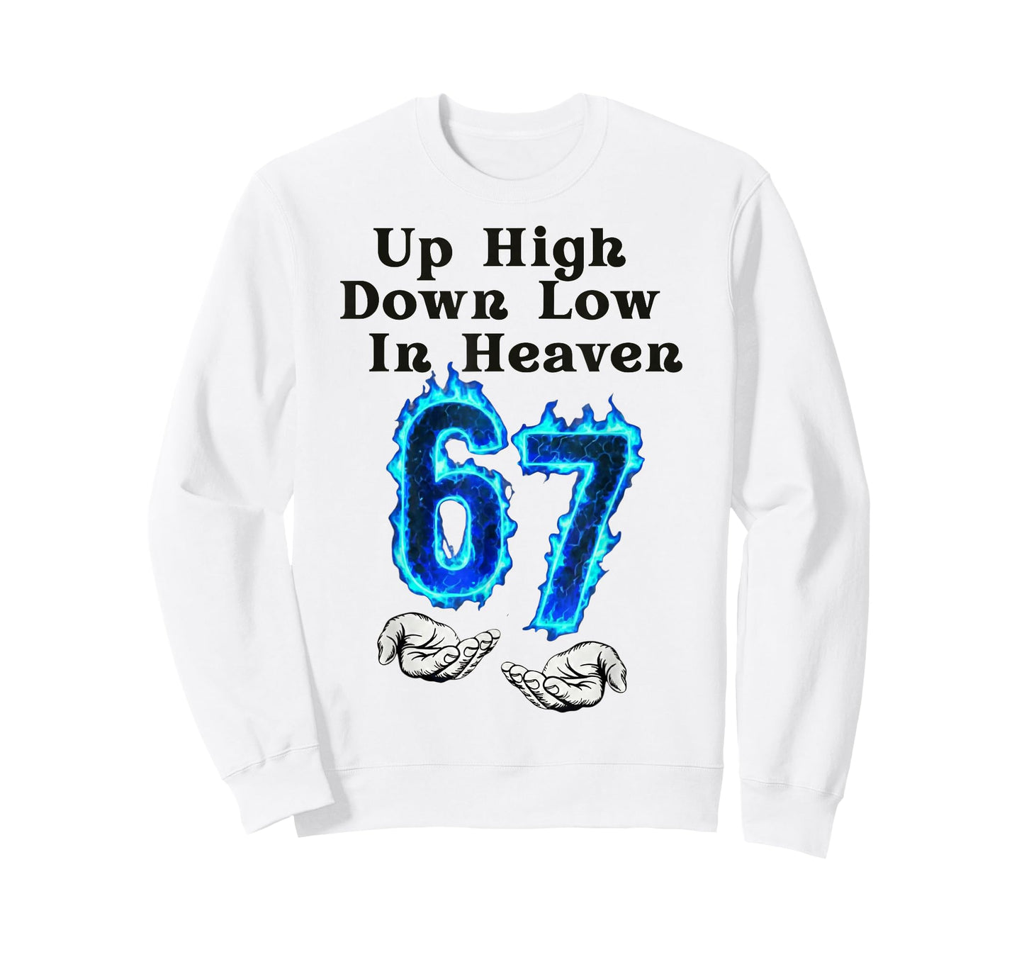 Up High Down Low in Heaven 67 Meme 6 7 Hands Six Seven Funny T-Shirt