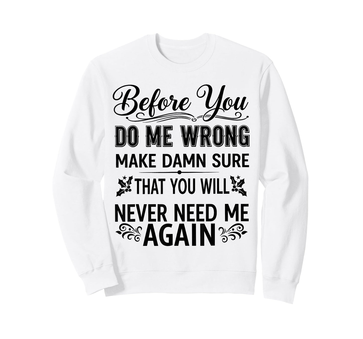Before You Do Me Wrong Make Damn Sure That You Will Funny T-Shirt