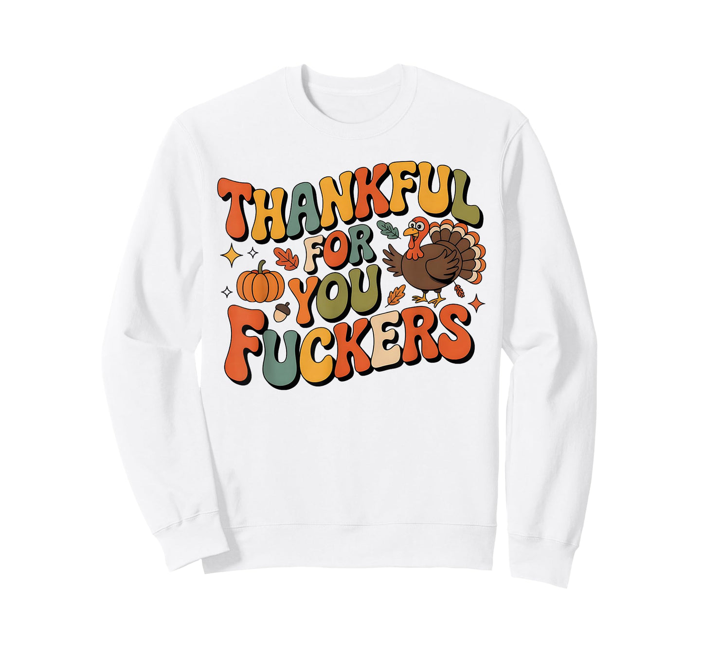 Funny Thanksgiving Friendsgiving Thankful for You Fuckers T-Shirt