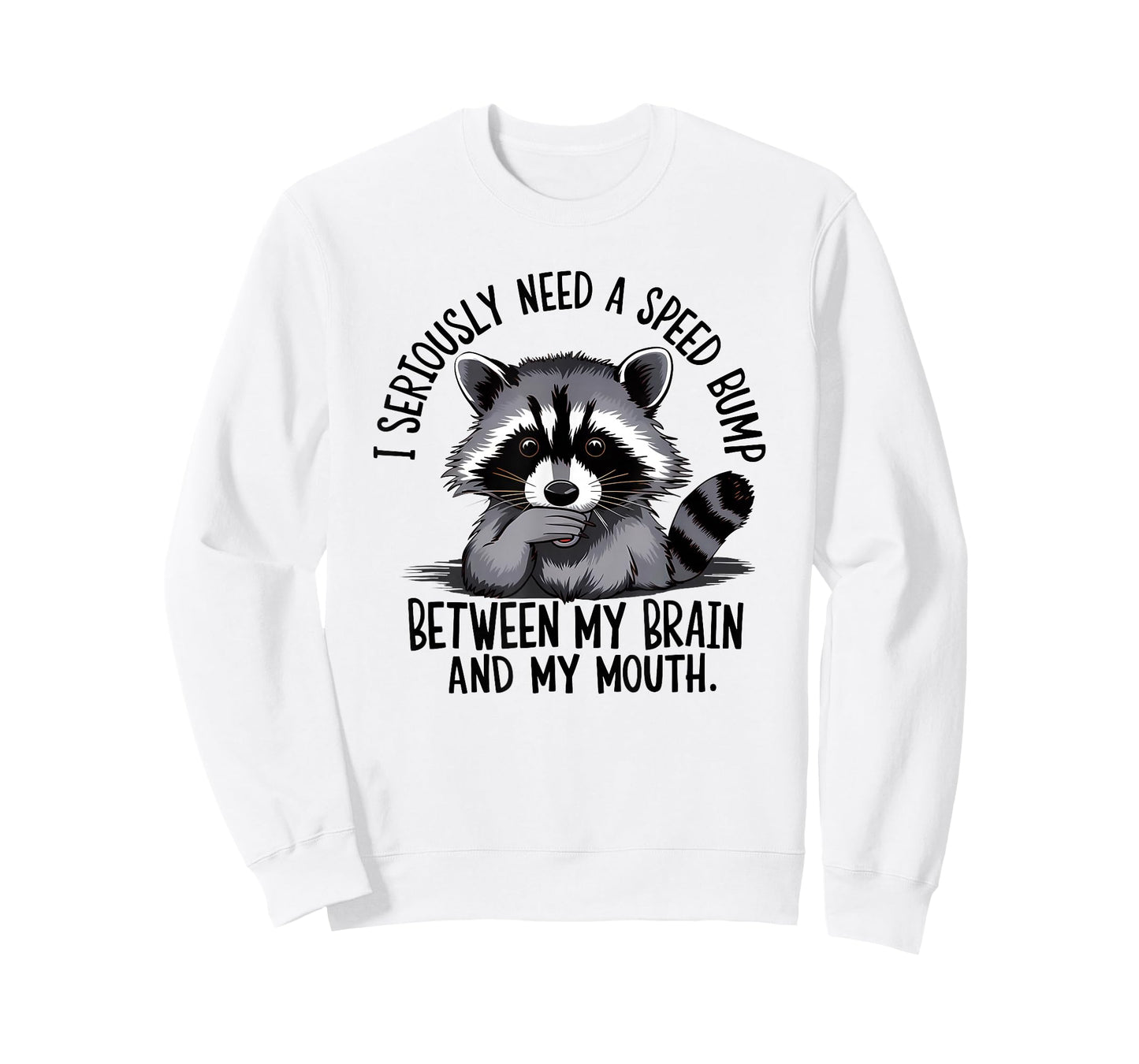 I Seriously Need A Speed Bump Between My Brain and My Mouth T-Shirt