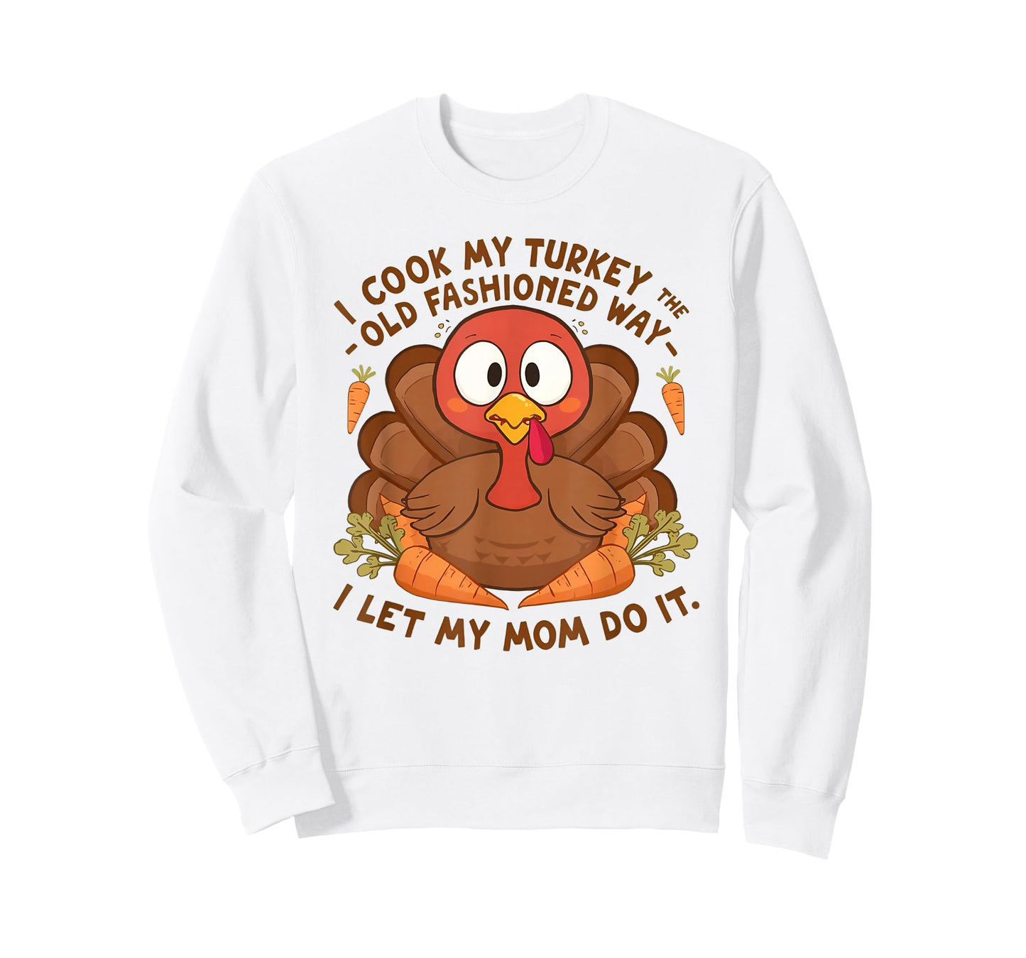 I Cook My Turkey The Old Fashioned Way I Let My Mom Do It T-Shirt
