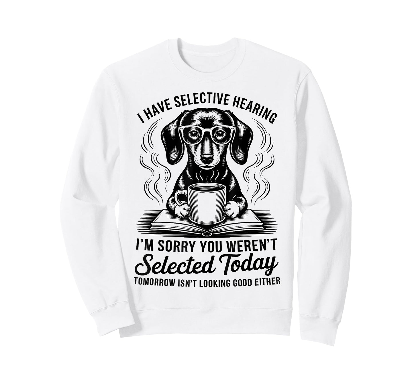 Funny Sarcasm Humor Dachshund Dog I Have Selective Hearing T-Shirt