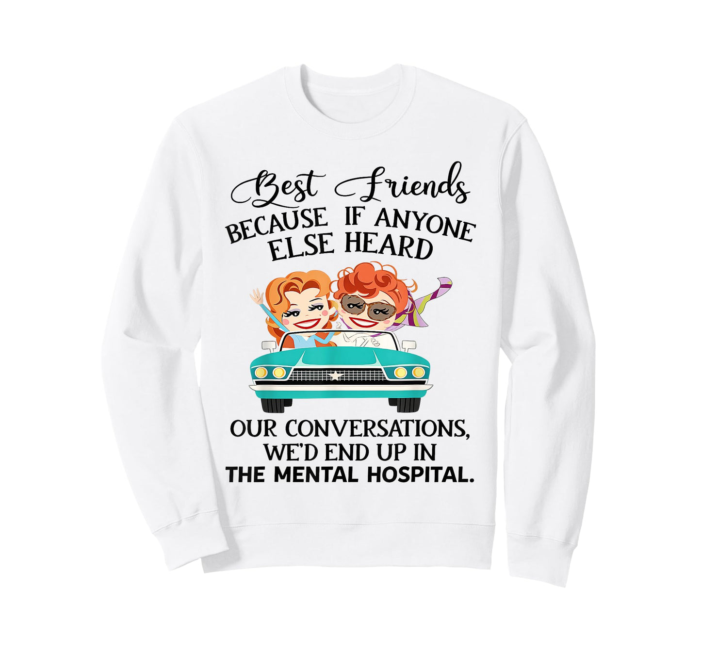 Best Friends Because If Anyone Else Heard Our Conversations T-Shirt