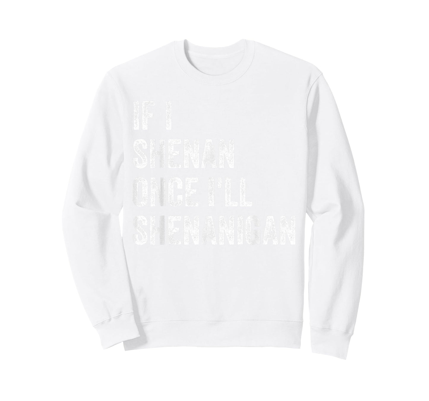 If I Shenan Once I'll Shenanigan Funny St Patricks Day T-Shirt
