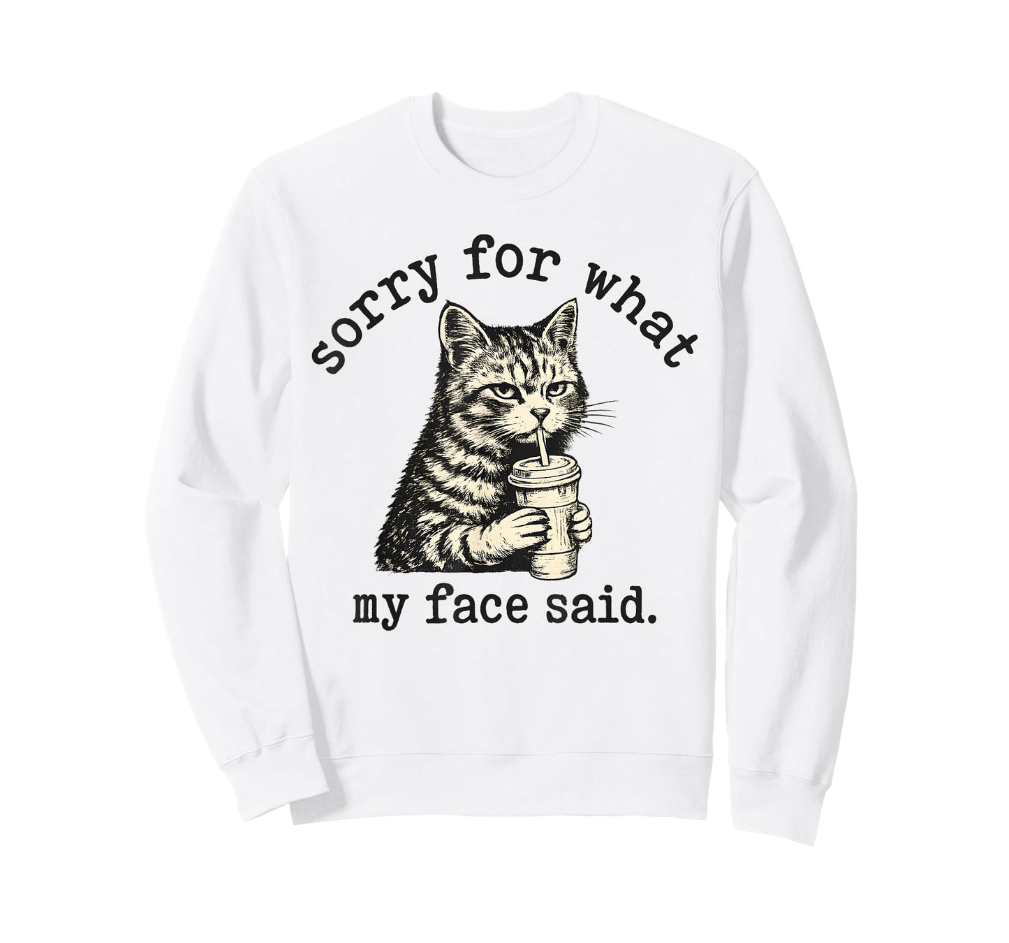 Sorry for What My Face Said Funny Sarcastic Quote Cat T-Shirt