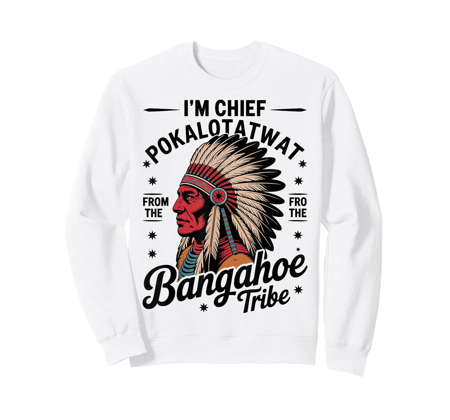 I'm Chief Pokalotatwat from The Tribe Native America Trendy T-Shirt