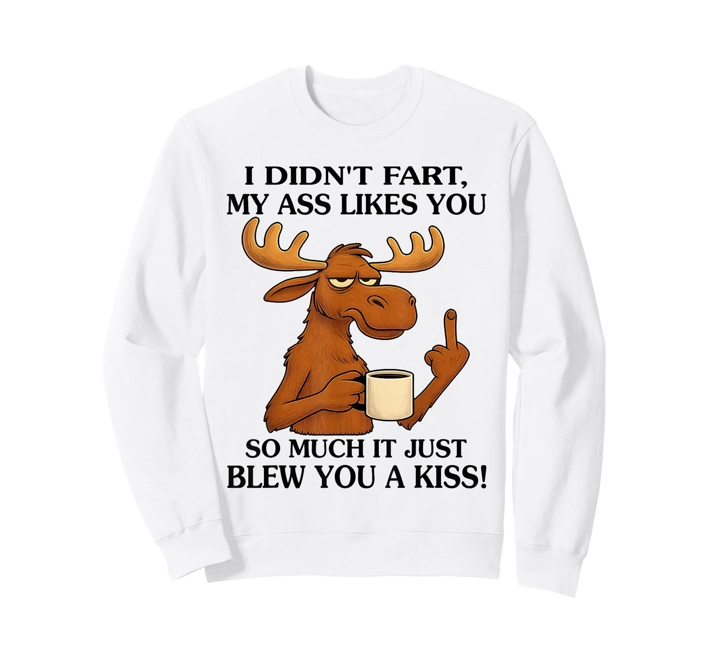 I Didn't Fart My Ass Likes You So Much It Just Blew You T-Shirt