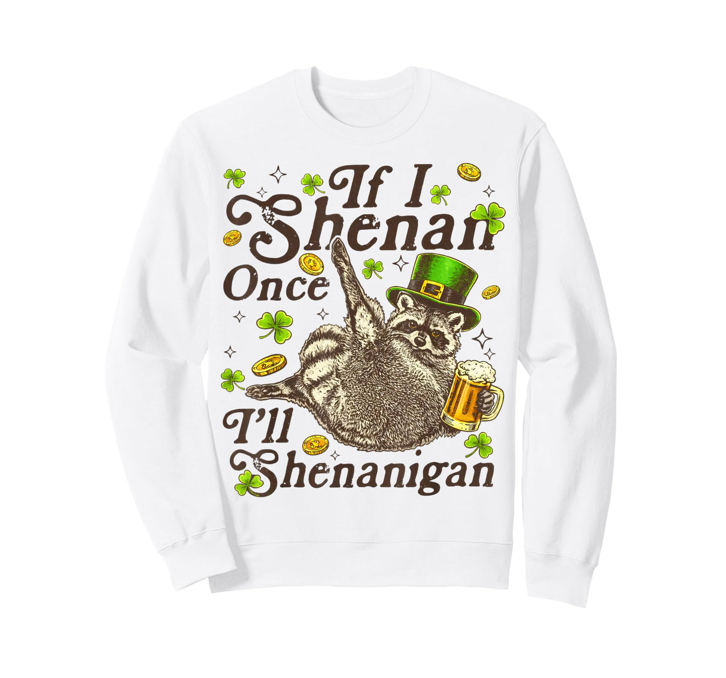 If I Shenan Once I’ll Shenanigan, St Patricks Day, T-Shirt