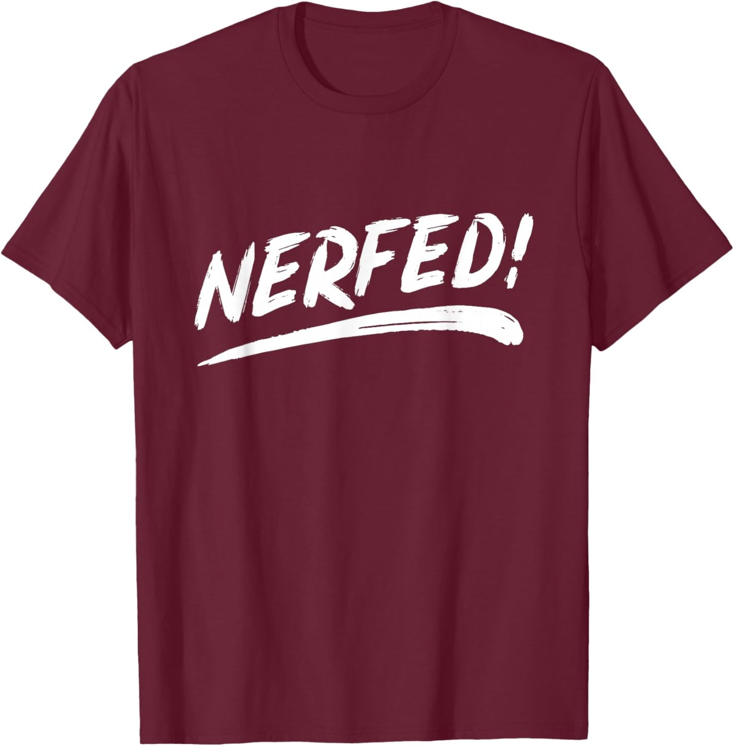 That Says Nerfed in a Brushstroke Style T-Shirt - T-Shirt | Maroon