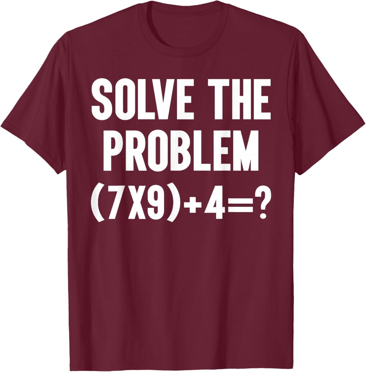Solve The Problem 67 Six Seven Funny Math Teacher School T-Shirt - T-Shirt | Maroon