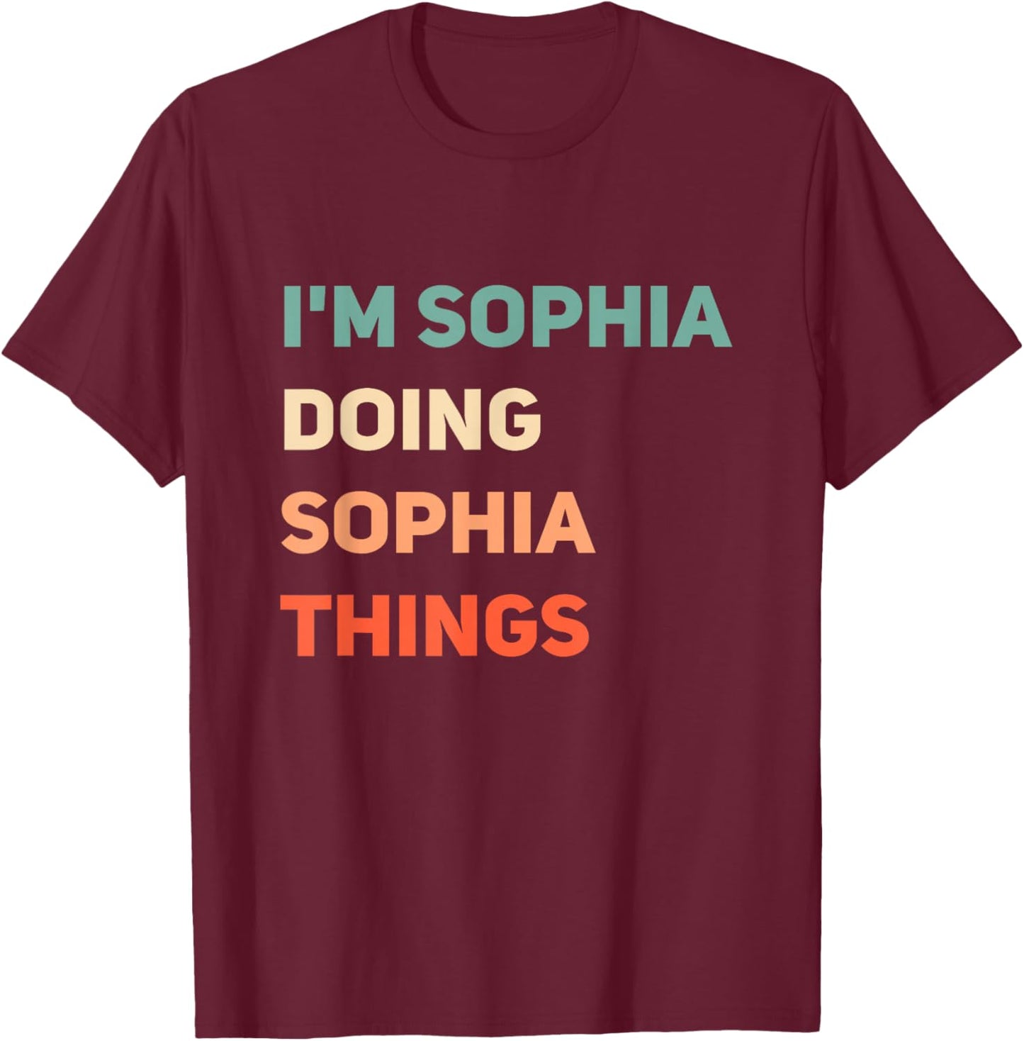 Name I'm Doing Sophia Things T-Shirt - T-Shirt | Maroon