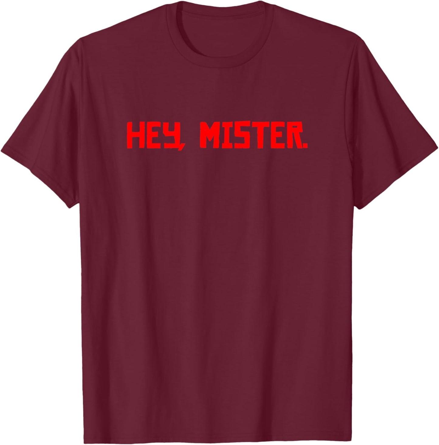 Hey Mister. T-Shirt - T-Shirt | Maroon