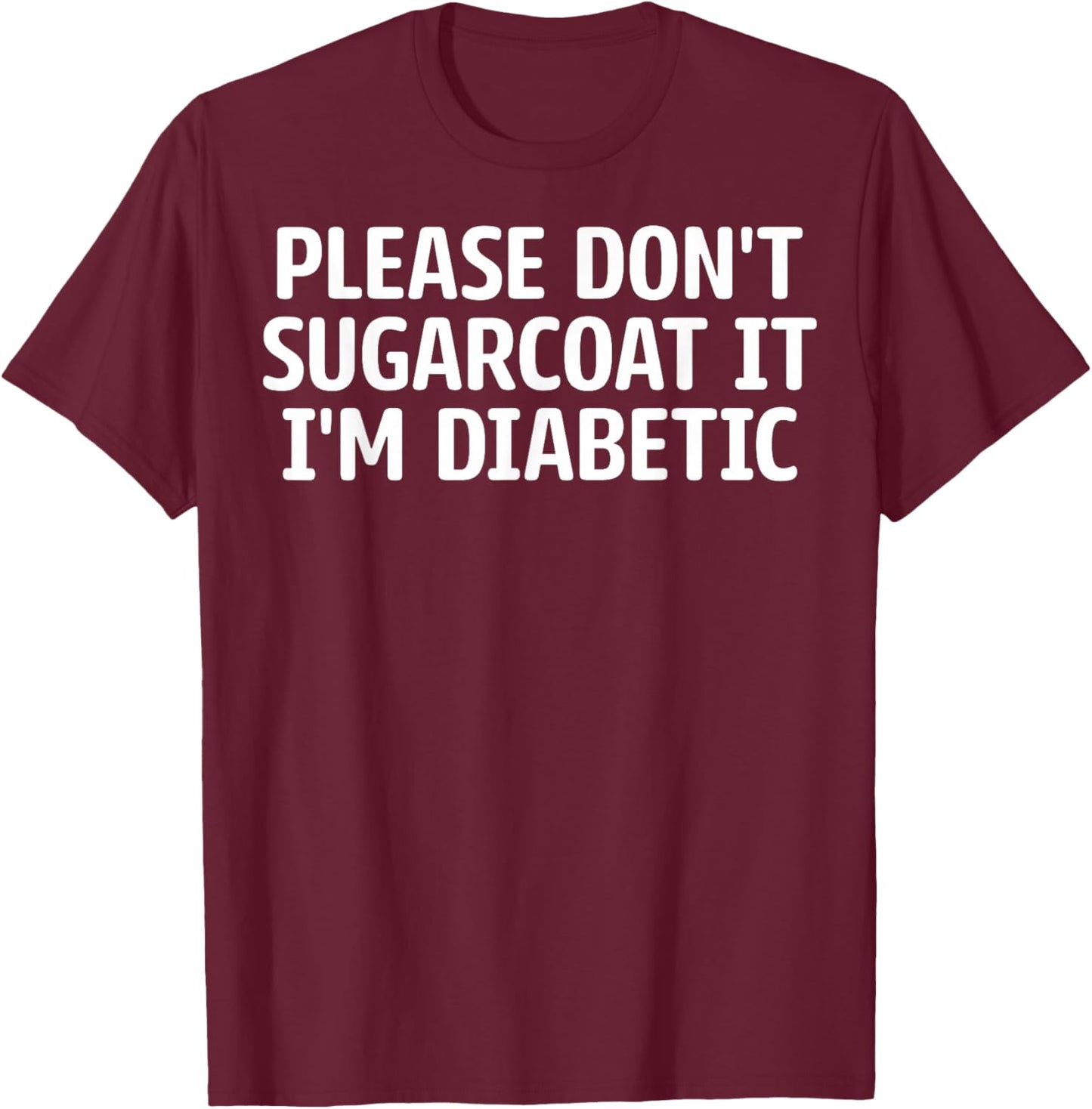 Diabetes Warriors - Please Don't Sugarcoat It I'm Diabetic T-Shirt - T-Shirt | Maroon