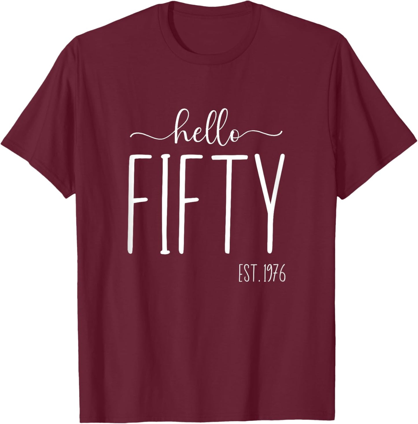 Hello Fifty 50th Birthday 50 Year Old 1976 Women Turning 50 T-Shirt - T-Shirt | Maroon