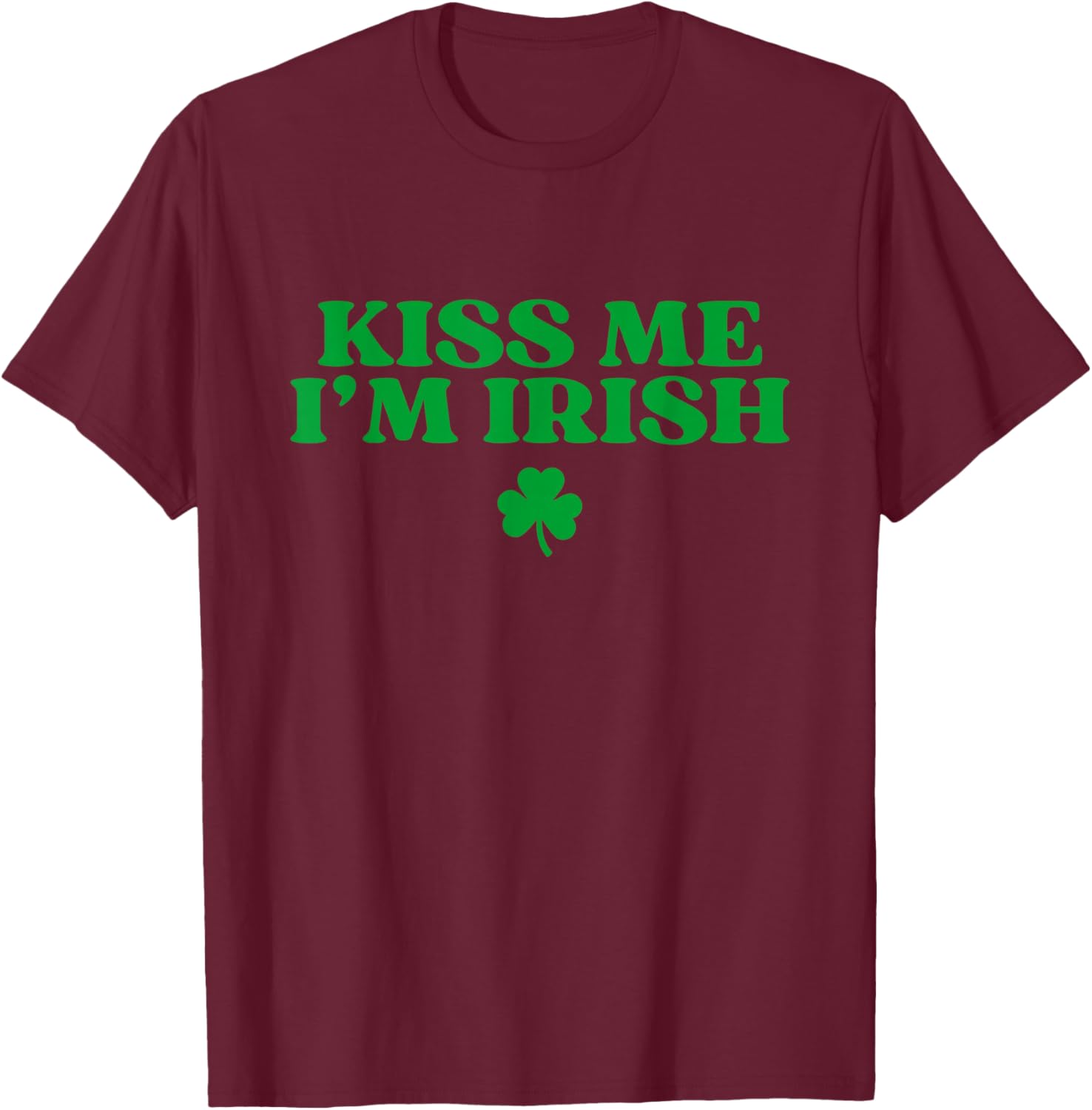 Kiss Me I'm Irish Shirt Women Men Kids Funny St Patricks Day T-Shirt - T-Shirt | Maroon
