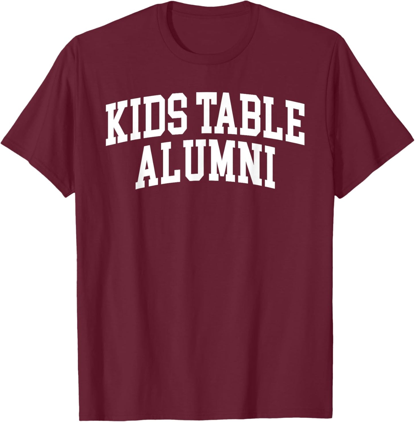 Kids Table Alumni Funny Thanksgiving Humor T-Shirt - T-Shirt | Maroon