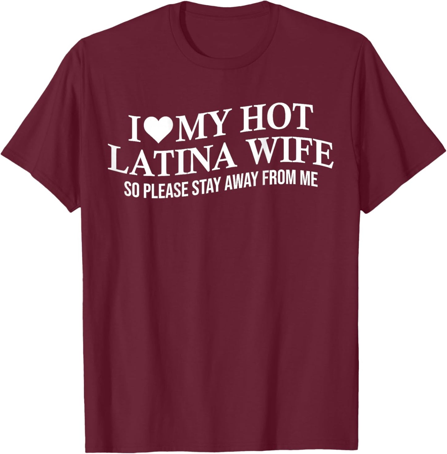 I Love My Hot Latina Wife Funny Husband On Back T-Shirt - T-Shirt | Maroon