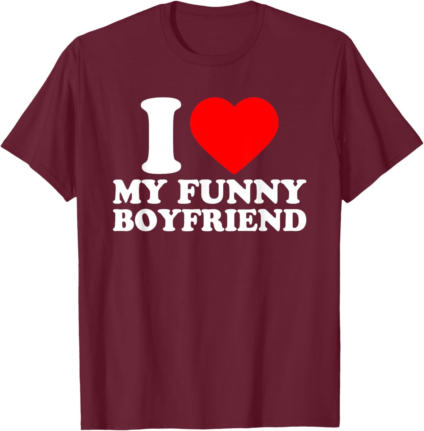 I Love My Funny Boyfriend · I Heart My Bf Valentines Day T-Shirt - T-Shirt | Maroon