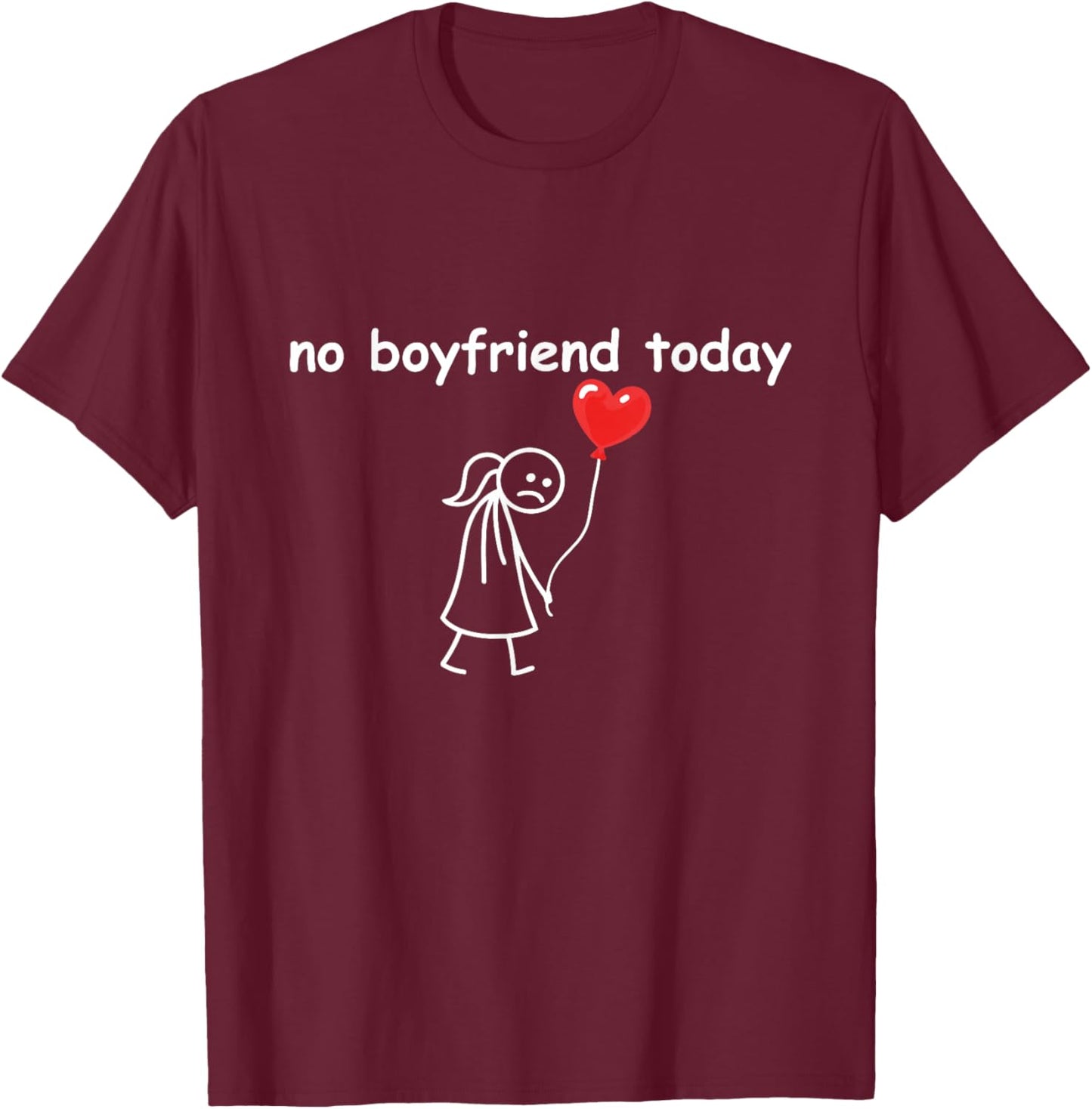 Funny No Boyfriend Today Valentine’s Day Single Humor T-Shirt - T-Shirt | Maroon