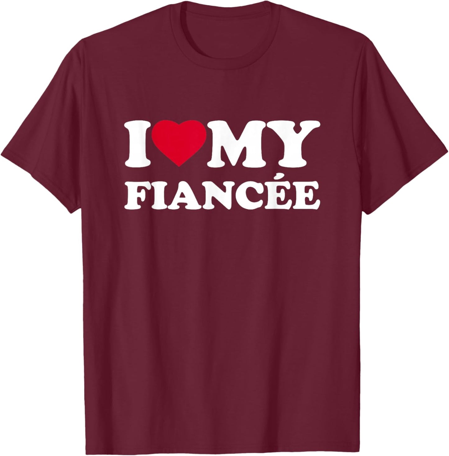 I Love My Fiancée Heart Family Funny T-Shirt - T-Shirt | Maroon