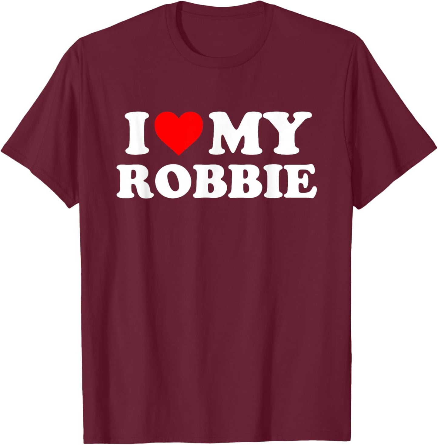 I Love My Robbie T-Shirt - T-Shirt | Maroon