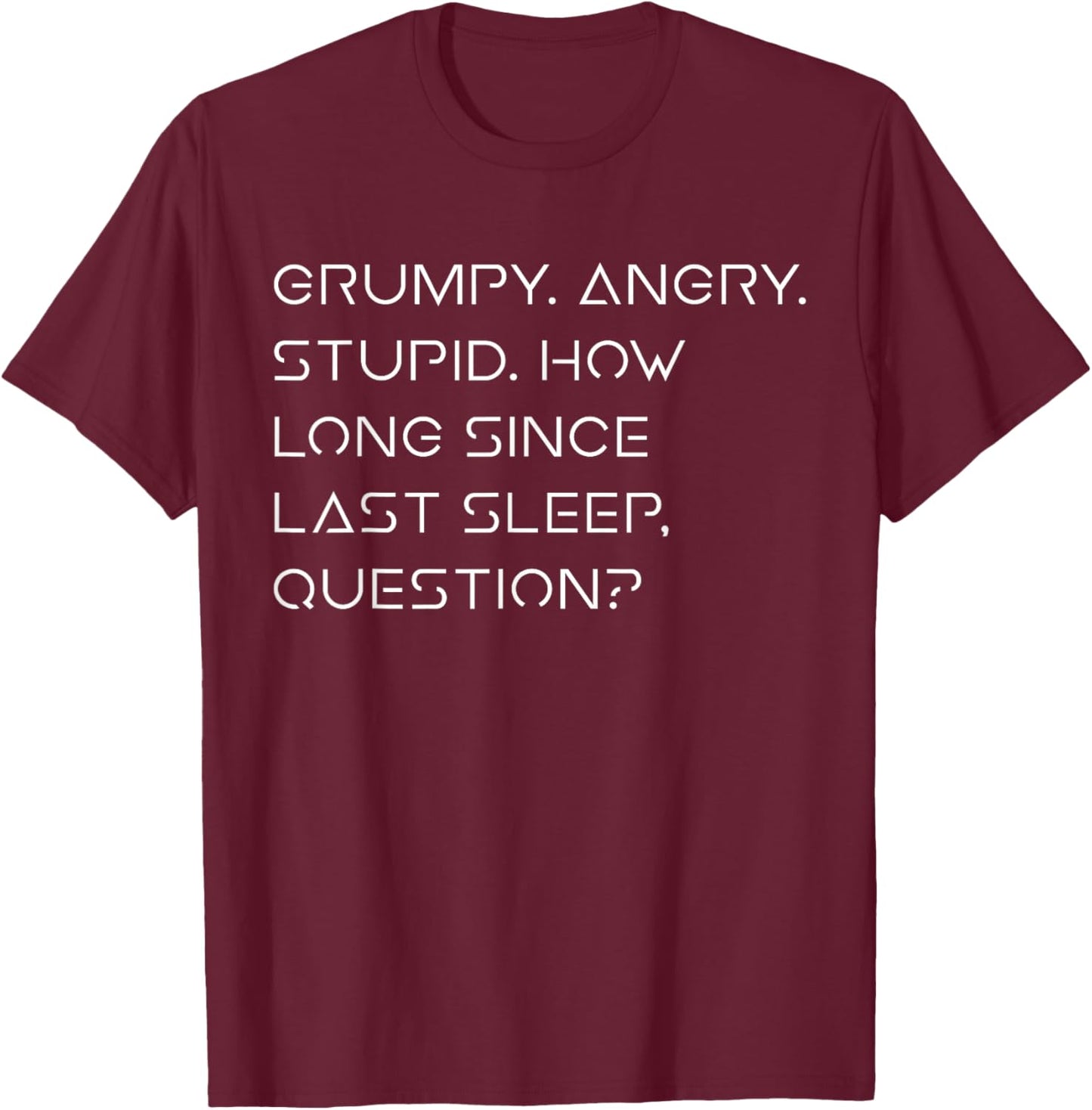 Grumpy Angry Stupid No Sleep Funny Quote Sci-Fi Lover Humor T-Shirt - T-Shirt | Maroon